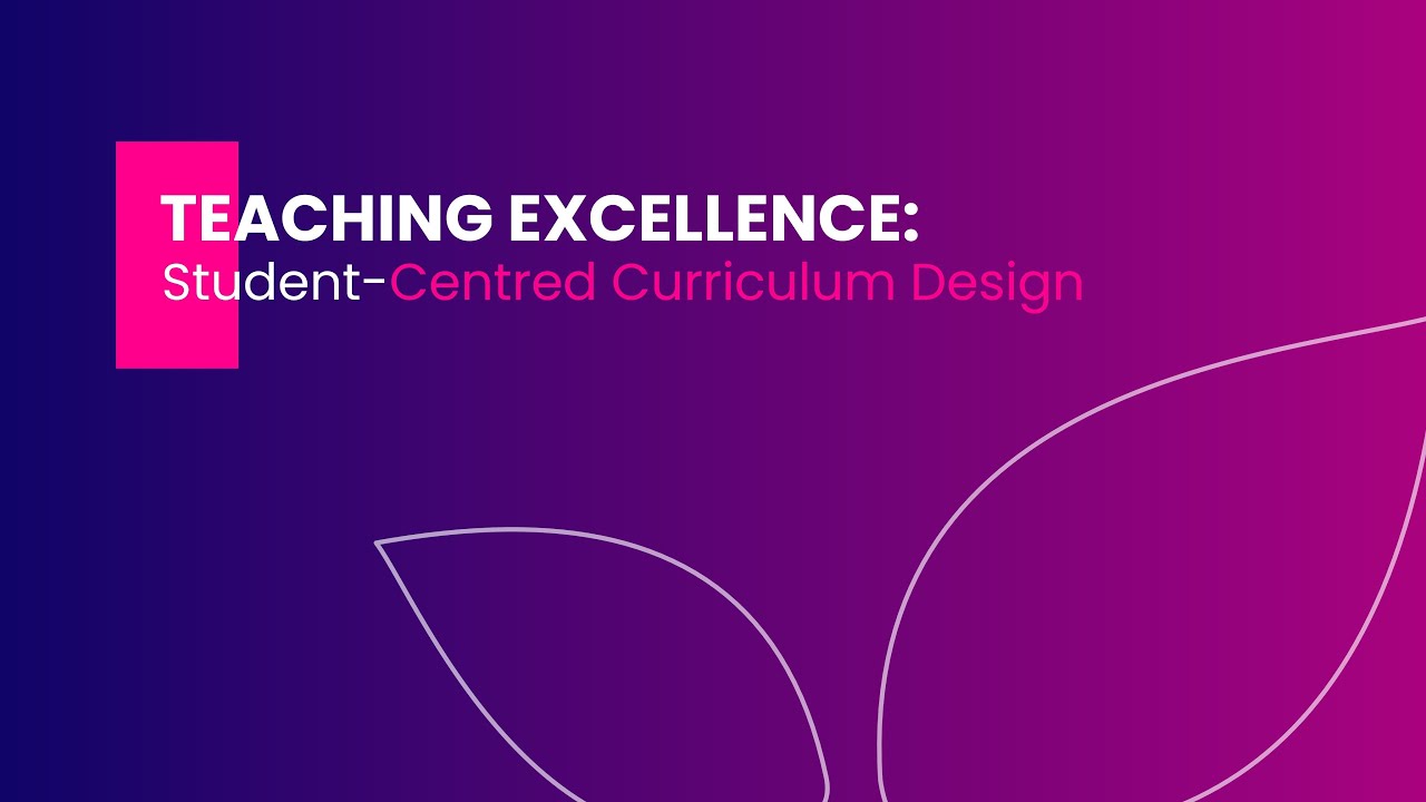 Teaching Excellence Online Knowledge Track - Student-Centred Curriculum ...