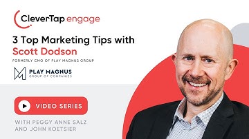 3 Top Marketing Tips from Scott Dadson, Former CMO, Play Magnus Group | CleverTap Engage