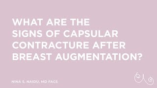 What are the signs of capsular contracture after breast augmentation? | Nina S. Naidu, MD FACS