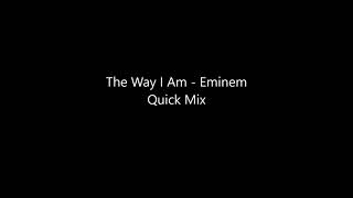 The Way I Am   Eminem Quick Mix