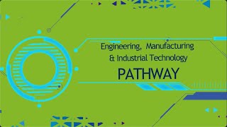 Engineering, Manufacturing, & Industrial Technology Pathway