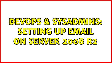 DevOps & SysAdmins: Setting Up Email on Server 2008 R2 (4 Solutions!!)