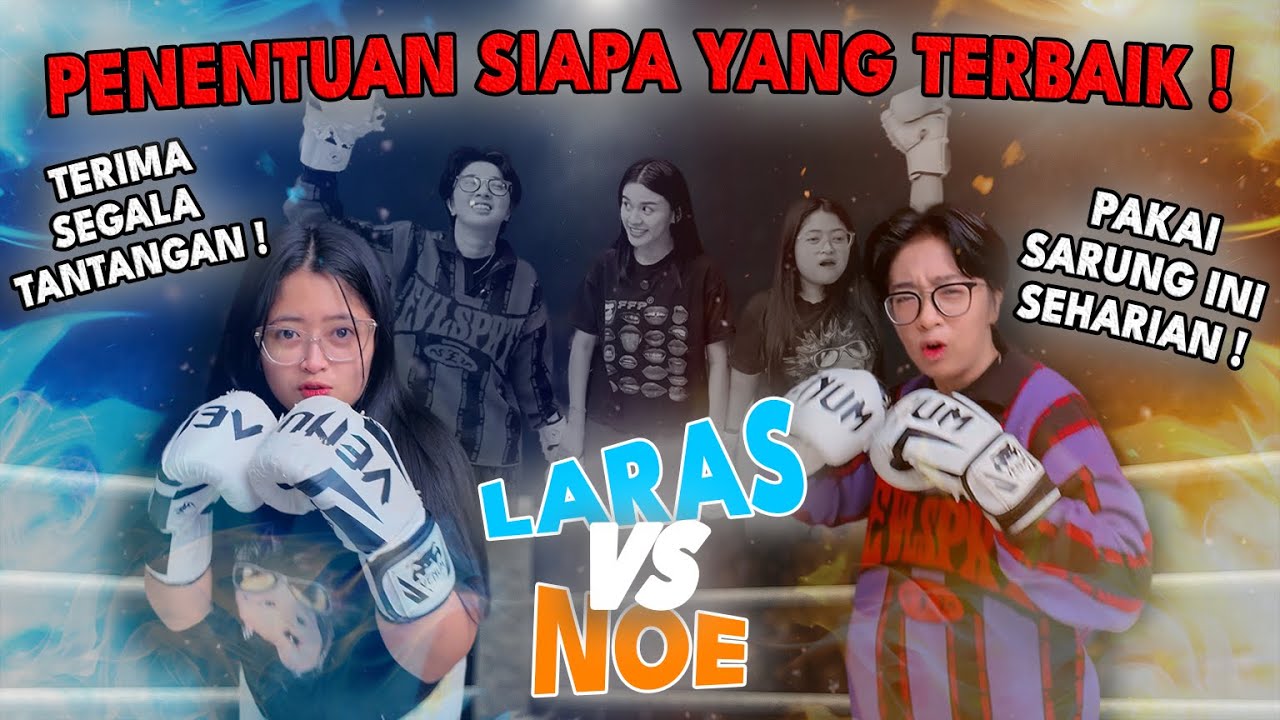 NOE VS LARAS !!! PENENTUAN SIAPA YANG TERBAIK !