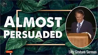 Billy Graham Sermon New - Almost Persuaded