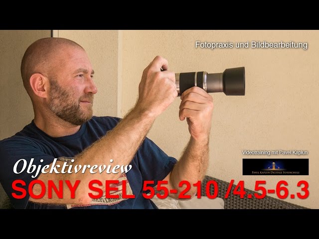 offiziell Sony SEL - YouTube 6.3 - 55-210/4.5 Objektivreview