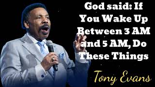 God said: If You Wake Up Between 3 AM and 5 AM, Do These Things- Tony Evans Message