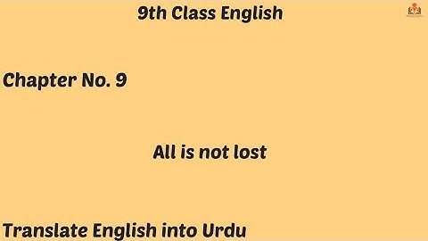 9th Class English, English unit no 9 All is not lost Translation - Ch 9 - Matric Part 1 English.