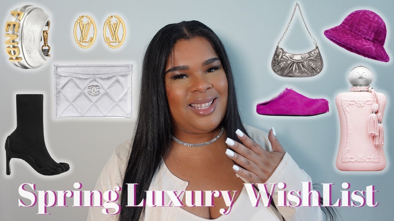 SPRING LUXURY DESIGNER WISH LIST 2022 | LUXURY MUST HAVES