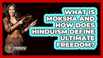 What Is Moksha And How Does Hinduism Define Ultimate Freedom? - Hindu Enlightenment Journey