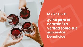 ¿Vino para el corazón? La verdad sobre sus supuestos beneficios | MiSalud