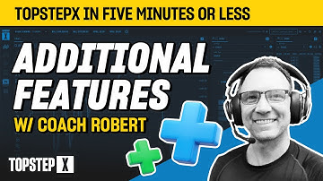 TopstepX - 5 Mins or Less | Additional Features