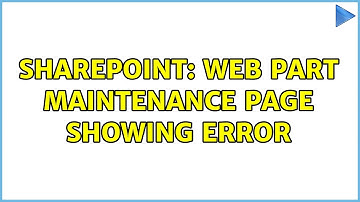Sharepoint: Web part maintenance page showing error