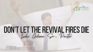 Don’t Let The Revival Fires Die | Luke Gibson Sr., Pastor