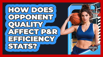 How Does Opponent Quality Affect P&R Efficiency Stats? - Basketball Stats Central