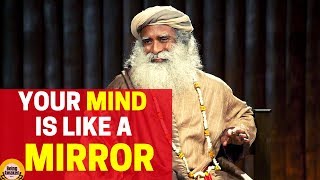 Your Mind is Like a Mirror By Sadhguru | Best Speach Ever | 2019