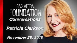 Patricia Clarkson Career Retrospective | SAG-AFTRA Foundation Conversations