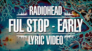 Radiohead - Ful Stop - Early (Lyric Video)