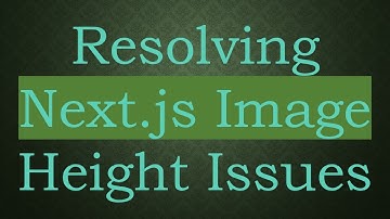 Resolving Next.js Image Height Issues