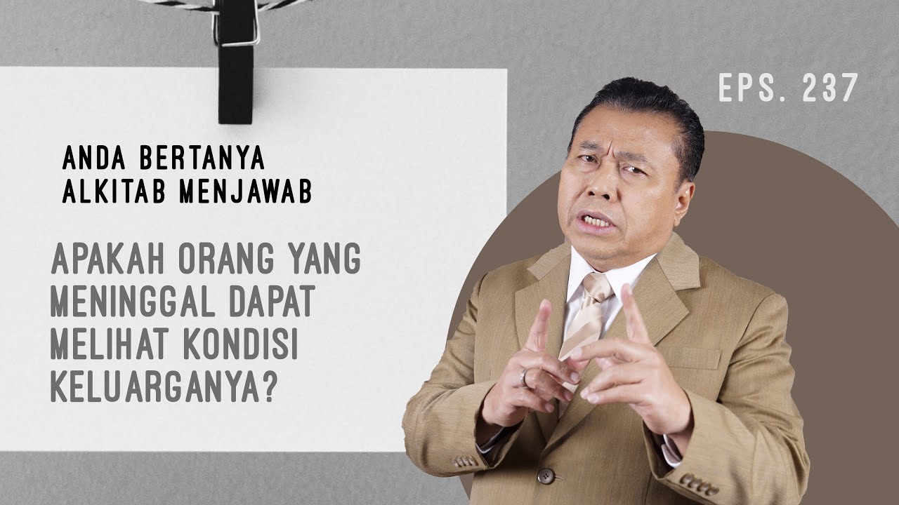 APAKAH ORANG YANG MENINGGAL DAPAT MELIHAT KONDISI KELUARGANYA? | ABAM(237) |Pdt. Dr. Erastus Sabdono