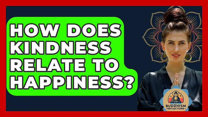 How Does Kindness Relate To Happiness? - Buddhism Reflections