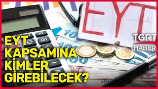 Eyt Yasasında Sona Yaklaşıldı Yasa Kimleri Kapsayacak? İşte Merak Edilenler - Tgrt Haber