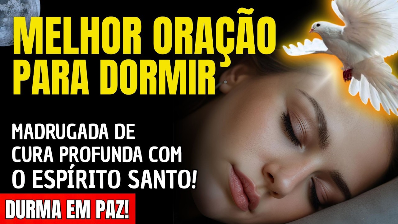 ADORMEÇA E EXPERIMENTE UMA MADRUGADA DE CURA PROFUNDA COM O ESPÍRITO SANTO!