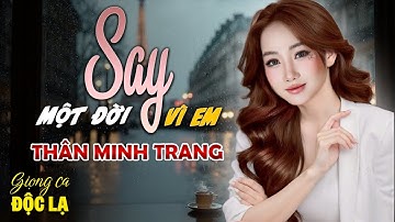 Say Một Đời Vì Em (Ken Quách) - Thân Minh Trang (Giọng ca Độc Lạ) | Nhạc Hot Nhất Tiktok Hiện Nay.