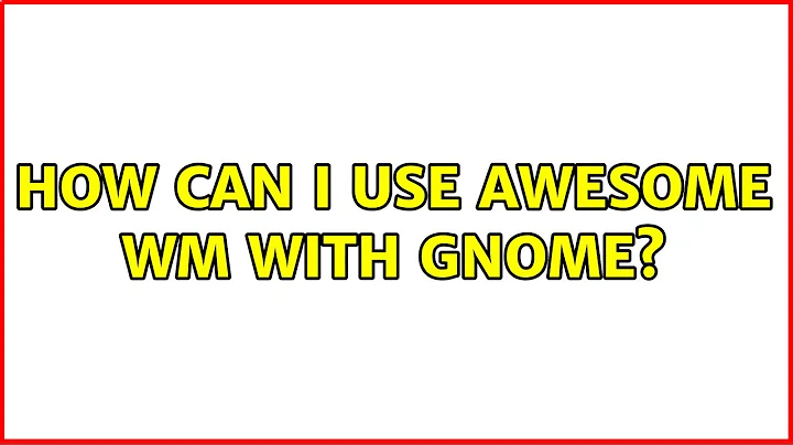 Ubuntu: How can I use Awesome WM with GNOME?