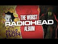 If We Had To Pick The Worst Radiohead Album
