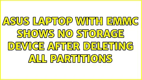 Asus laptop with eMMC shows no storage device after deleting all partitions