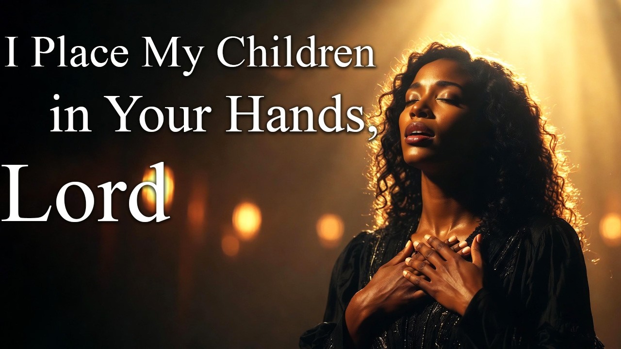 I Place My Children in Your Hands, Lord | A Powerful Prayer of Trust and Protection