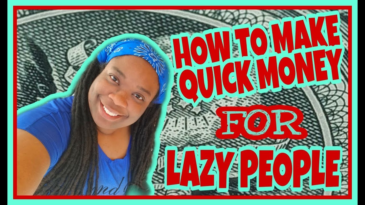 How To Make Quick Money For Lazy People - YouTube