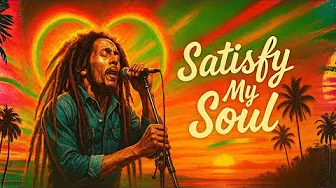 Bob Marley Satisfy My Soul | Inspired Love Reggae Song (Soulful Lovers Rock Lyrics Video) Bob Marley Satisfy My Soul | Inspired Love Reggae Song (Soulful Lovers Rock Lyrics Video)