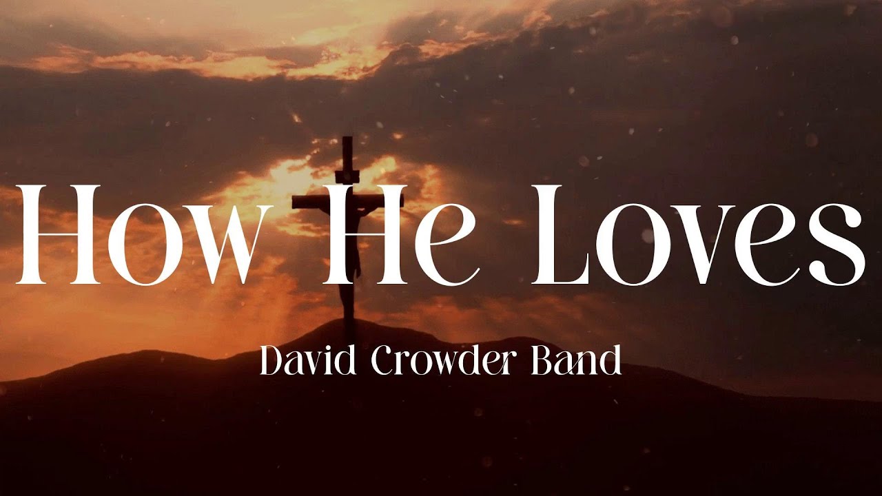 David Crowder Band How He Loves (Lyric Video) YouTube