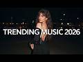 Top Hits 2026 Playlist ~ Trending Music 2026 🎵 Music 2026 New Songs 🎵 Latest Songs 2026