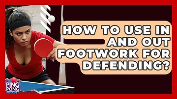How To Use In And Out Footwork For Defending? - Ping Pong Prodigy