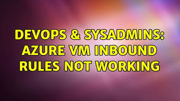 DevOps & SysAdmins: Azure VM inbound rules not working