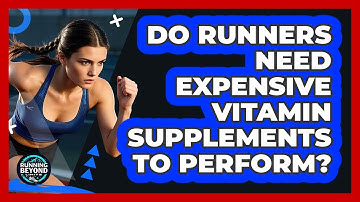 Do Runners Need Expensive Vitamin Supplements To Perform? - Running Beyond Limits