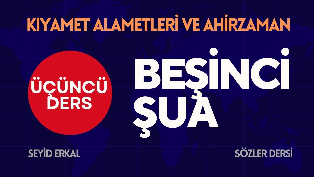 BEŞİNCİ ŞUA 3. DERS / AHİRZAMAN VE KIYAMET ALAMETLERİ