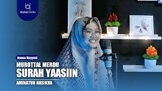 Murottal Merdu Irama Bayati || Surah Yaasiin|| Aminatun Nashihah