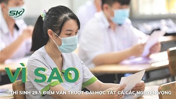Vì sao thí sinh 29.5 điểm vẫn trượt ĐH tất cả các nguyện vọng?  | #Covid_19