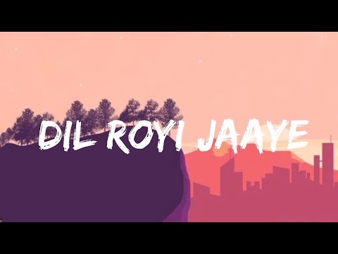 Arijit Singh   Dil Royi Jaye Lyrics Video  De De Pyaar De  Ajay Devgn  Rakul Preet Singh 