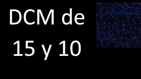 DCM de 15 y 10 . Divisor comun mayor . DCM(15 , 10) , procedimiento