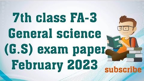 7th class FA-3 General science (G.S) exam model paper February 2023 / 7th class FA-3 G.S exam paper.