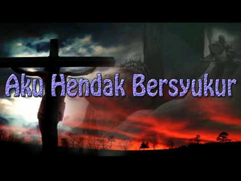 Lagu Rohani Kristen - Aku Hendak Bersyukur