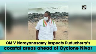 CM V Narayanasamy inspects Puducherry’s coastal areas ahead of Cyclone Nivar