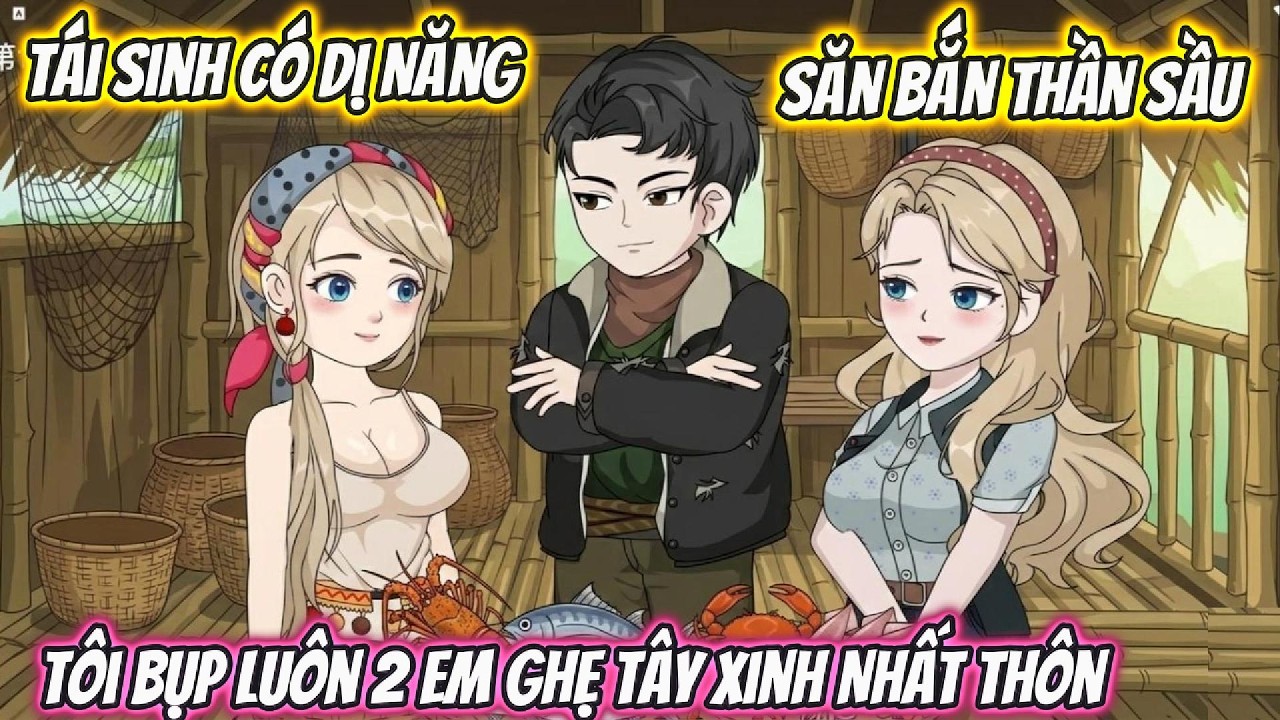 Tái Sinh Có Dị Năng Săn Bắn Thần Sầu, Tôi Bụp Luôn 2 Em Ghẹ Tây Xinh Nhất Thôn | Phan VietSub