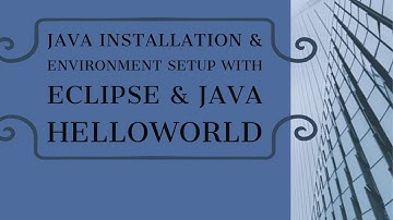 Java Installation & Environment Setup with Eclipse & Java HelloWorld