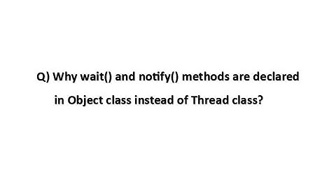 Why wait() and notify() methods are declared in Object class instead of Thread class | #Real_Time
