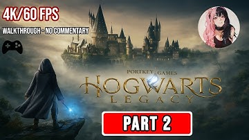 Hogwarts Legacy (2023) -FULL GAME- Walkthrough - [No Commentary Gameplay |4K Ultra HD| 60FPS] Part 2